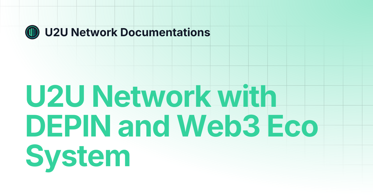 U2U Network with DEPIN and Web3 Eco System | U2U Chain Docs